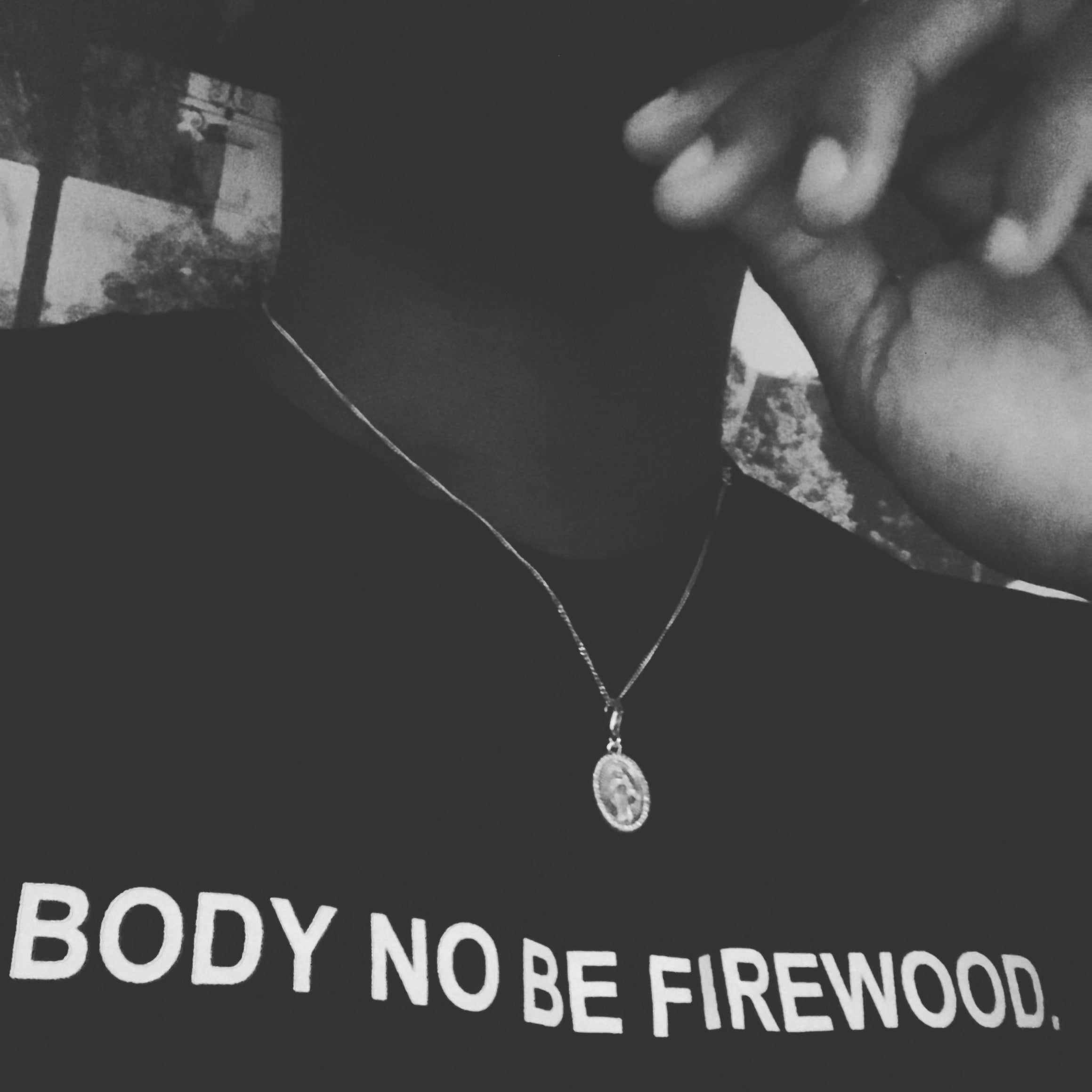 BODY NO BE FIREWOOD T-SHIRT