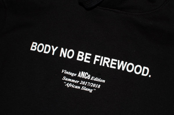 BODY NO BE FIREWOOD HOODIE