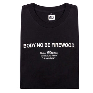 BODY NO BE FIREWOOD TEE - ancoofficial
